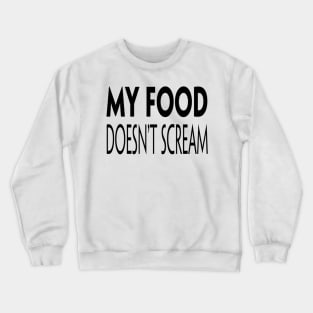 My Food Doesn't Scream Crewneck Sweatshirt